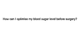 How can I optimize my blood sugar level before surgery?