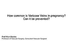 How common are Varicose Veins in pregnancy? Can it be prevented? 