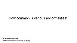 How common are venous abnormalities? 