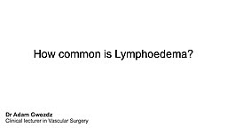 How common is lymphoedema?