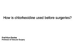 How is Chlorhexidine used before surgeries?