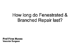 How long do Fenestrated & Branched Repair last?