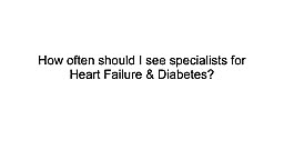 How often should I see a specialist if I have Heart Failure?