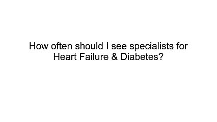 How often should I see a specialist if I have Heart Failure?