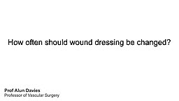 How often should wound dressing be changed?