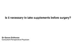 Is it necessary to take supplements before surgery?