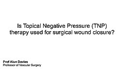 Is TNP therapy used for surgical wound closure?