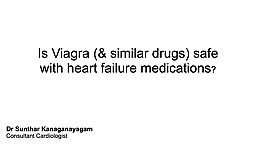 Is Viagra & similar drugs safe with Heart Failure medicine?