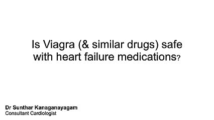 Is Viagra & similar drugs safe with Heart Failure medicine?
