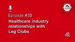 Podcast Episode 35: Healthcare industry relationships with Leg Clubs