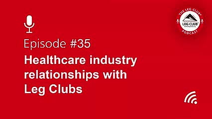 Podcast Episode 35: Healthcare industry relationships with Leg Clubs