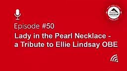 Podcast Episode 50: The Lady in the Pearl Necklace - A Tribute to Ellie Lindsay OBE