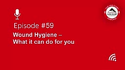 Podcast Episode 59: Wound Hygiene - What it can do for you