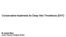 What are the conservative treatments for a DVT?