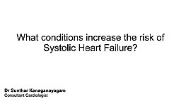 What conditions increase the risk of systolic Heart Failure?