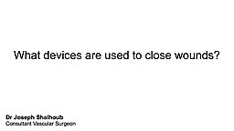 What devices are used to close wounds?