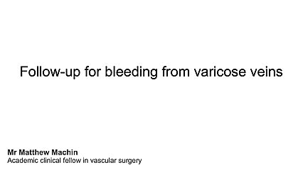 What follow up care will I need for bleeding from Varicose Veins?
