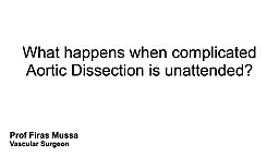 What happen when complicated Aortic Dissection is unattended?