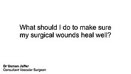 What should I do to make sure my surgical wounds heal well?