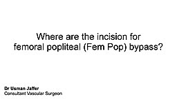 Where are the incision for fem pop bypass?