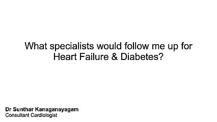 Who should be following you up if you have Heart Failure and diabetes?
