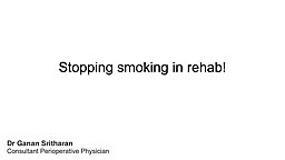 Why is it important to stop smoking in the rehab period?