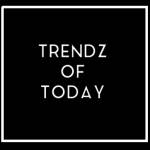 Trendz of Today