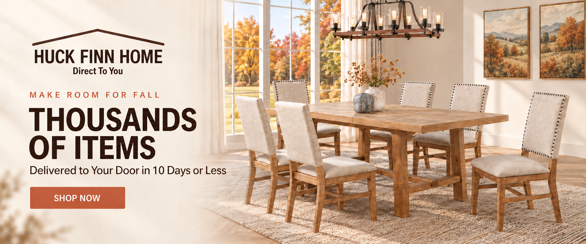 Huck Finn Home Direct to You fall dining room featuring a wood table and upholstered chairs, with thousands of items delivered in 10 days or less.