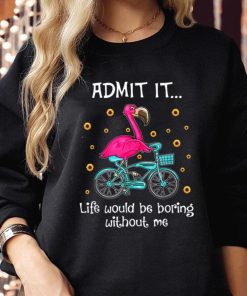 Admin It Life Would Be Boring Without Me, Flamingo Lovers Sweatershirt