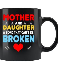 Mother And Daughter A Bond That Cant Be Broken Mother Mug