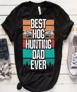 Best Hog Hunting Dad Ever Shirt Gift For Hog Hunting