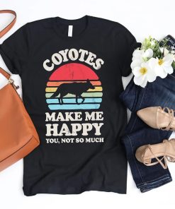 Coyotes Make Me Happy, You, Not So Much Shirt Gift For Coyotes Lovers