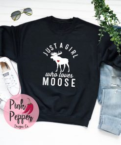 Just A Girl Who Loves Moose Sweatshirt Moose Sweatshirt, Gift For Moose Lovers, Sisters, Friends