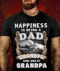Grandpa Shirt Being A Dad Grandpa Great Grandpa Happiness Is Dad T-Shirt Fathers Day Shirt