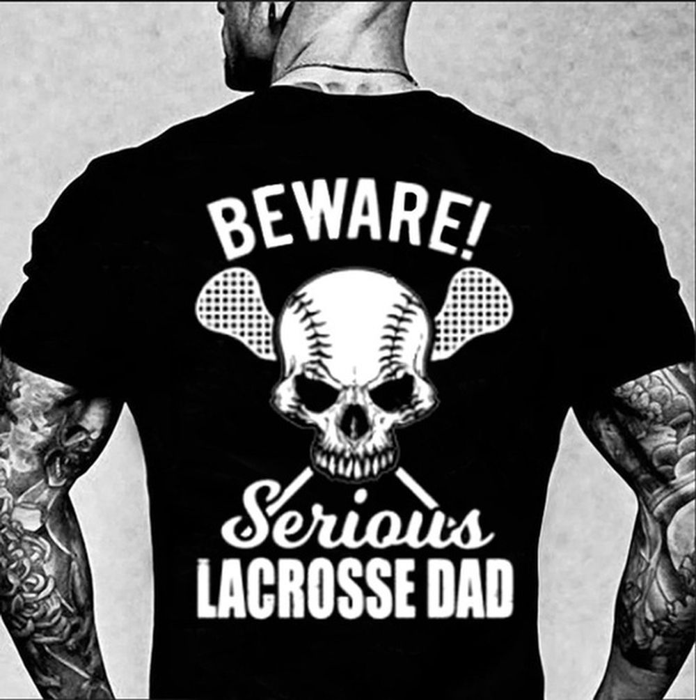 Father Shirt Beware Serious Lacrosse Dad Lacrosse Lovers T-Shirt