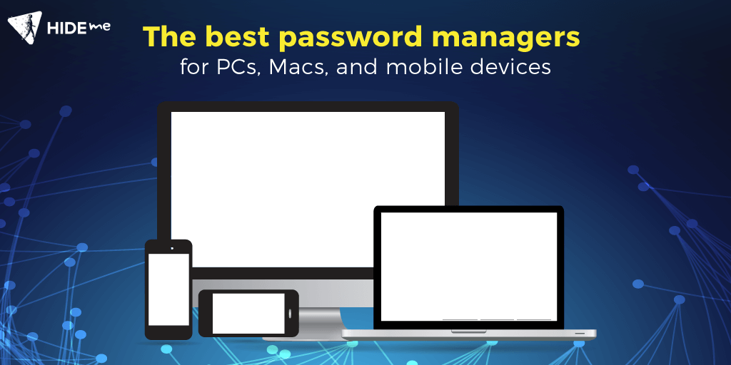 Best Password Managers For PCs, Macs And SmartPhones
