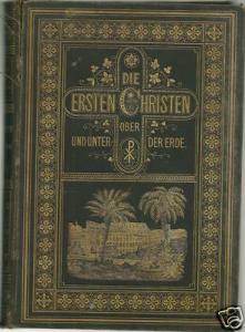 1878 Die Ersten Christen ober und unter der Erde HC