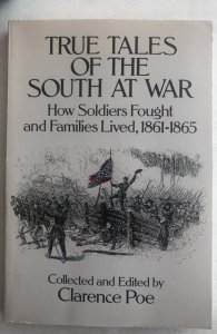 True tales of the south at war soldiers fight families lived 1861–1865 Poe