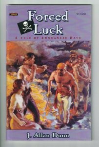 Forced Luck: A Tale of Buccaneer Days - J. Allan Dunn - Black Dog Books 2005 