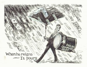 Phelan Campaign Debt ''When it reigns, it pours''  Newspaper art by Jack Higgins