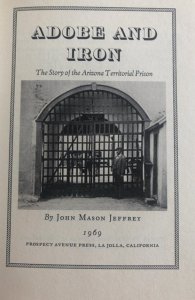 Adobe and iron,1969, Jeffrey(1876-1910)tales of AZ territorial prison!