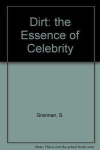 Dirt: the Essence of Celebrity (1998) By S. Grennan