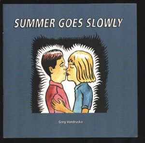 Summer Goes Slowly 2006-Greg Vondruska art & story-Not listed in any price gu...