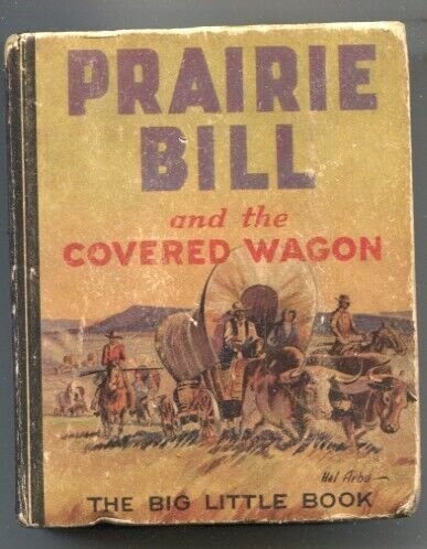 Prairie Bill And The Covered Wagon #758 1934-Whitman-by G.A. Alkire -Hal Arbo...