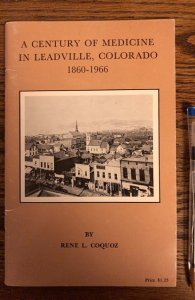 A century of medicine in Leadville, Colorado 1860–1966,1967