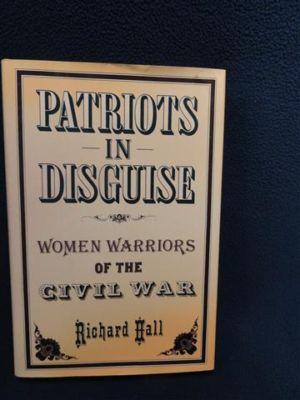 Patriots in Disguise : Women Warriors of the Civil War - ...