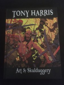 TONY HARRIS: ART & SKULDUGGERY Hardcover, Signed with Sketch by Tony Harris