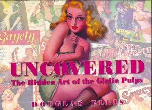 Uncovered: The Hidden Art Of The Girlie Pulps Hardcover 2003