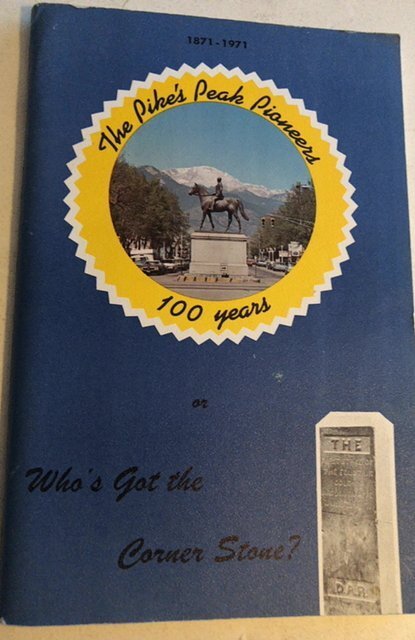 The pikes Peak(CO)pioneers 100 years or who’s got the corner stone 1971,105p