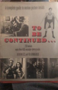 To be continued… Weiss, 1972 encyclopedia of movie serial cliffhangers
